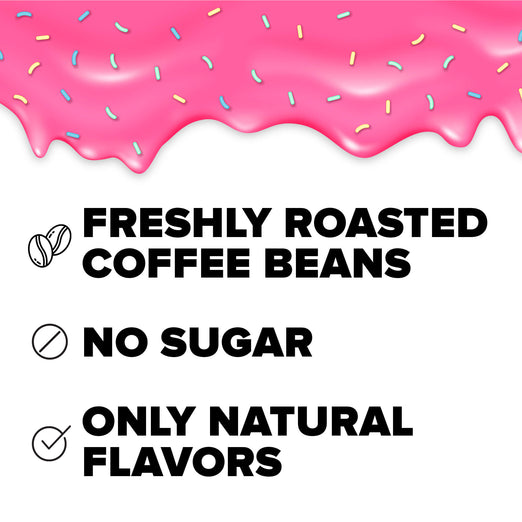 Graphic of donut icing dripping for the top of image and the text ”Freshly Roasted Coffee Beans”, ”No Sugar”, ��Only Natural Flavors”