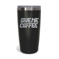 GIVE ME COFFEE BLACK TUMBLER 20oz