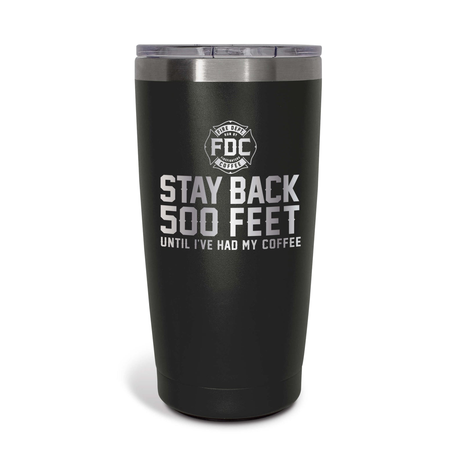 A 20 oz black tumbler that reads STAY BACK 500 FEET UNTIL I'VE HAD MY COFFEE