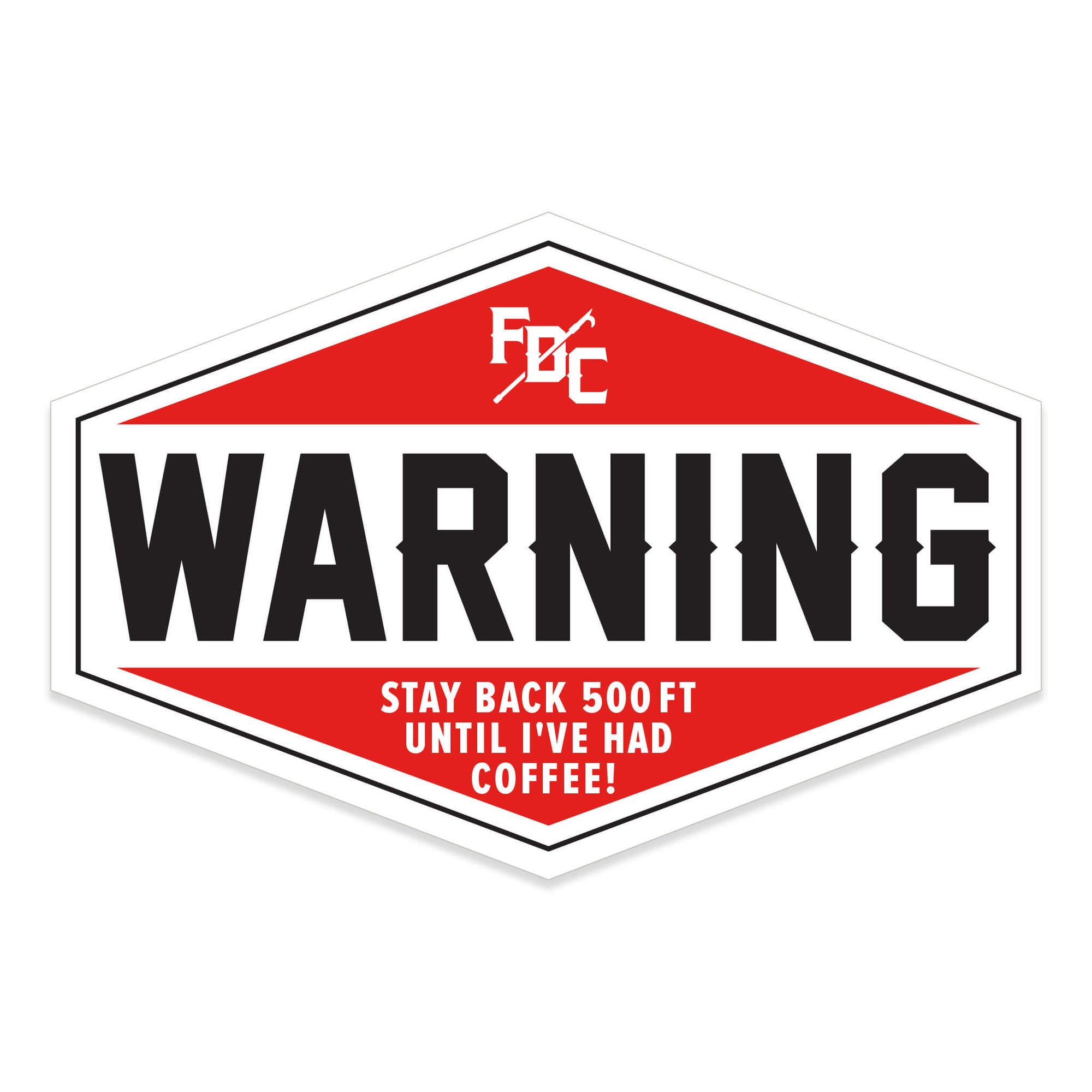 Hexagonal red sticker with FDC pike pole logo at the top and large "WARNING" written across the middle. Under "WARNING" reads "Stay back 500 ft until I've had coffee!"